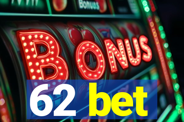 62 bet